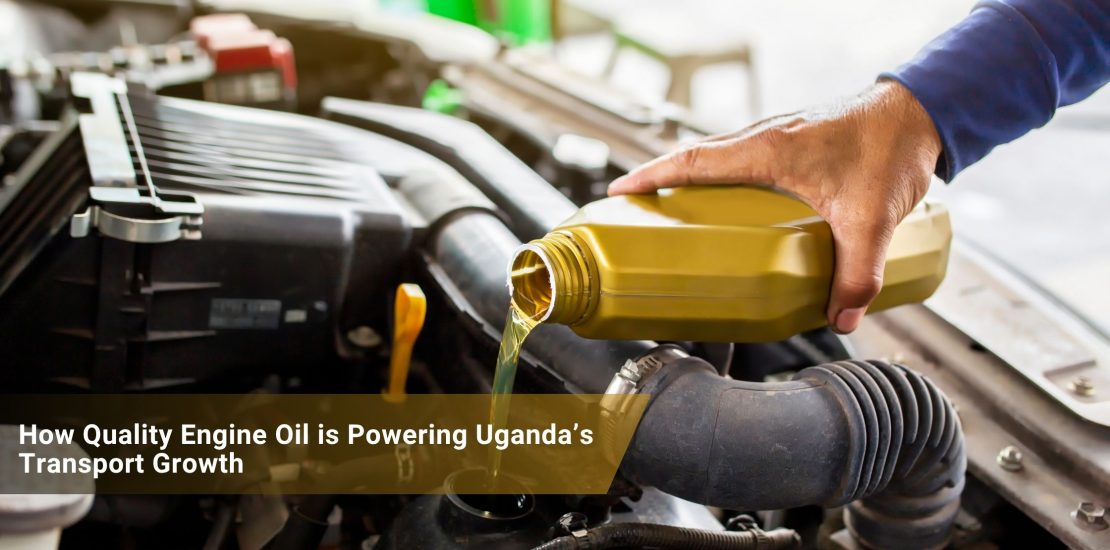 How Quality Engine Oil is Powering Uganda’s Transport Growth