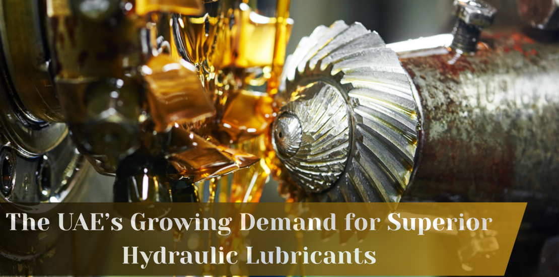 The UAE’s Growing Demand for Superior Hydraulic Lubricants