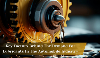 Key Factors Behind The Demand For Lubricants In The Automobile Industry