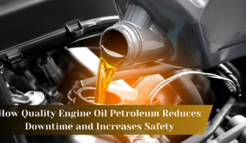 Quality Engine Oil Petroleum Reduces Downtime & Safety