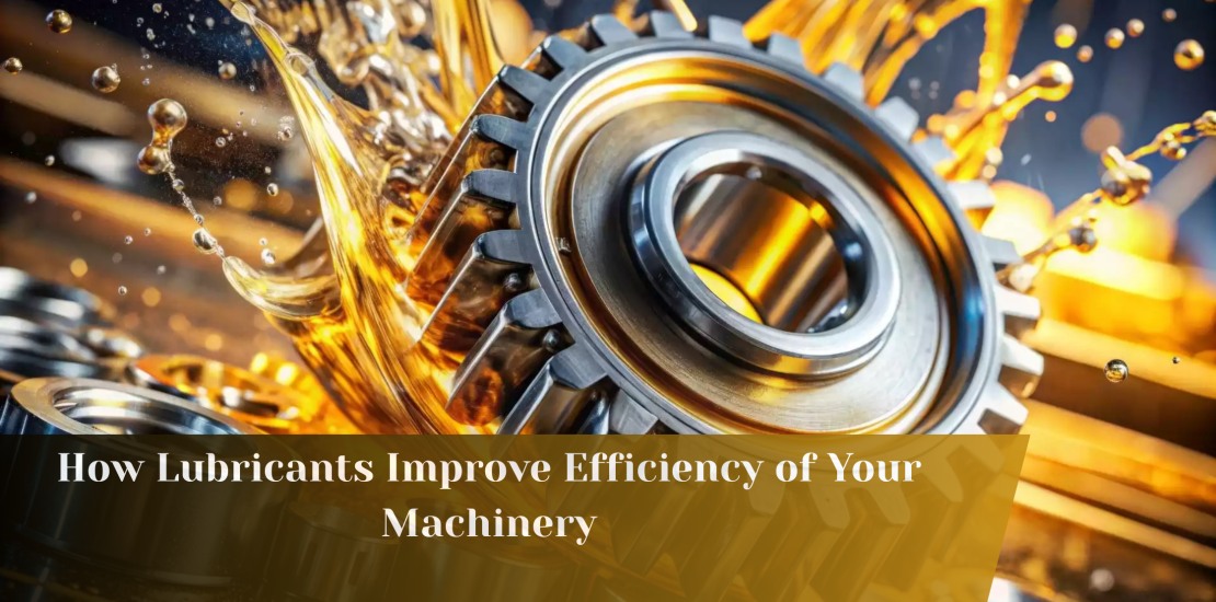 How Lubricants Improve Efficiency of Your Machinery