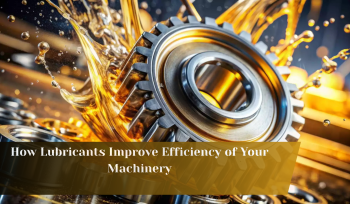 How Lubricants Improve Efficiency of Your Machinery