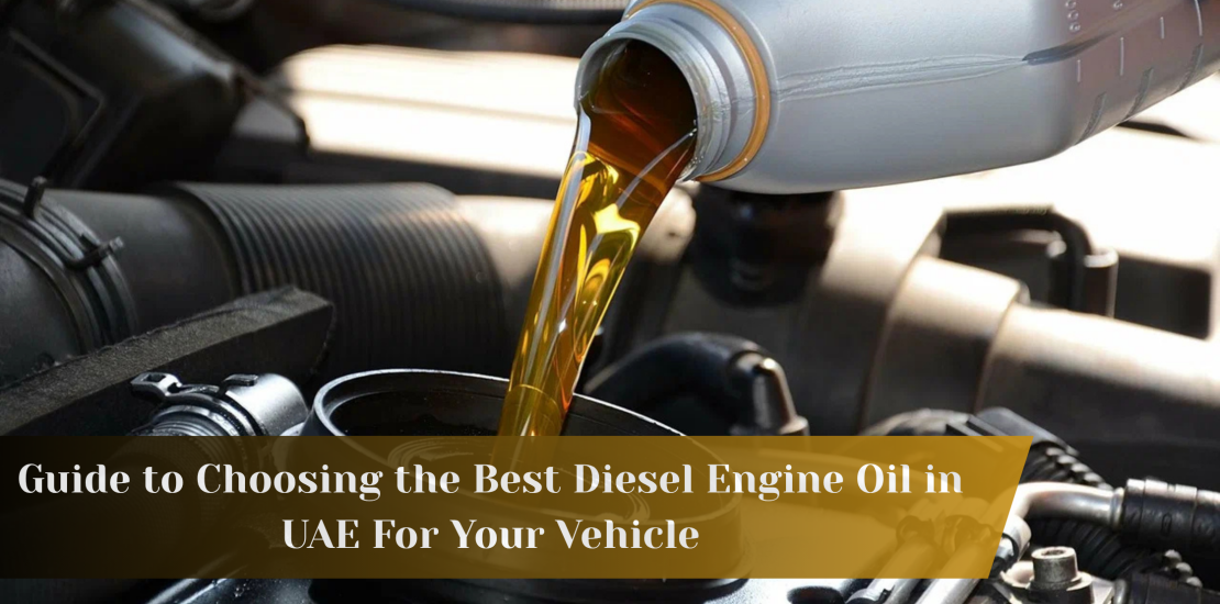 Guide to Choosing the Best Diesel Engine Oil in UAE For Your Vehicle