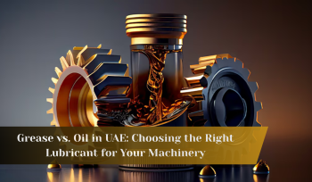 Grease vs Oil in UAE: Right Lubricant for Machinery