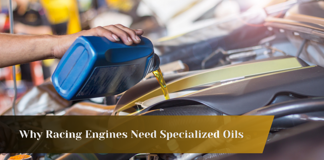 Why Racing Engines Need Specialized Oils