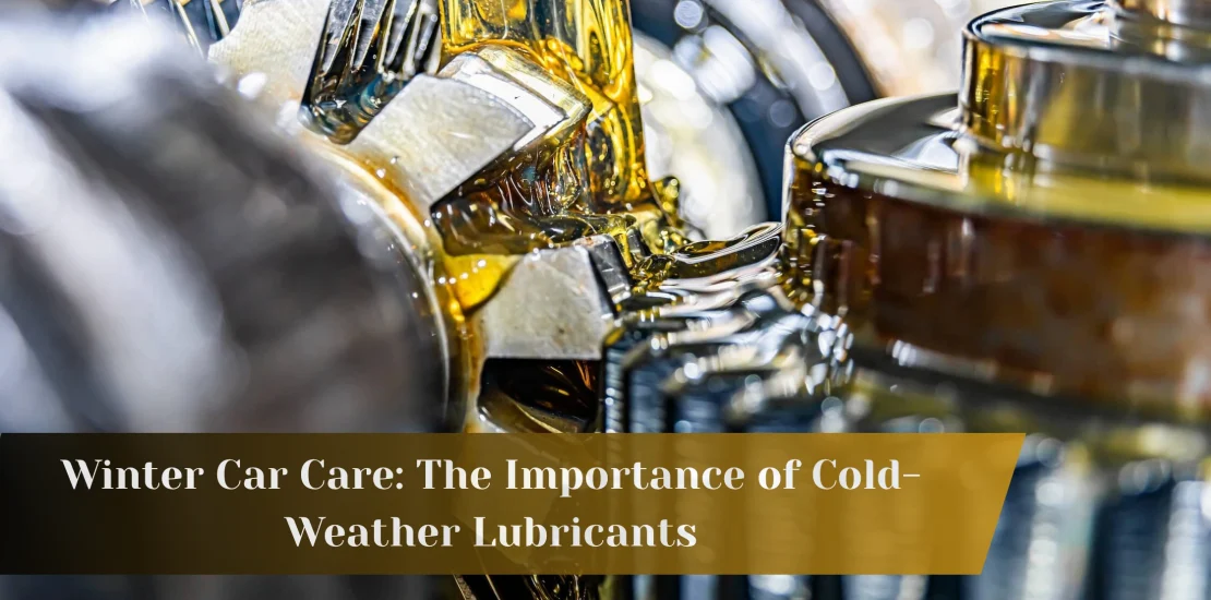 Winter Car Care: The Importance of Cold-Weather Lubricants