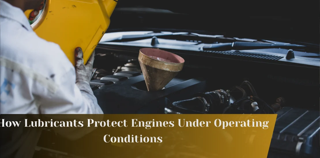 How Lubricants Protect Engines Under Operating Conditions